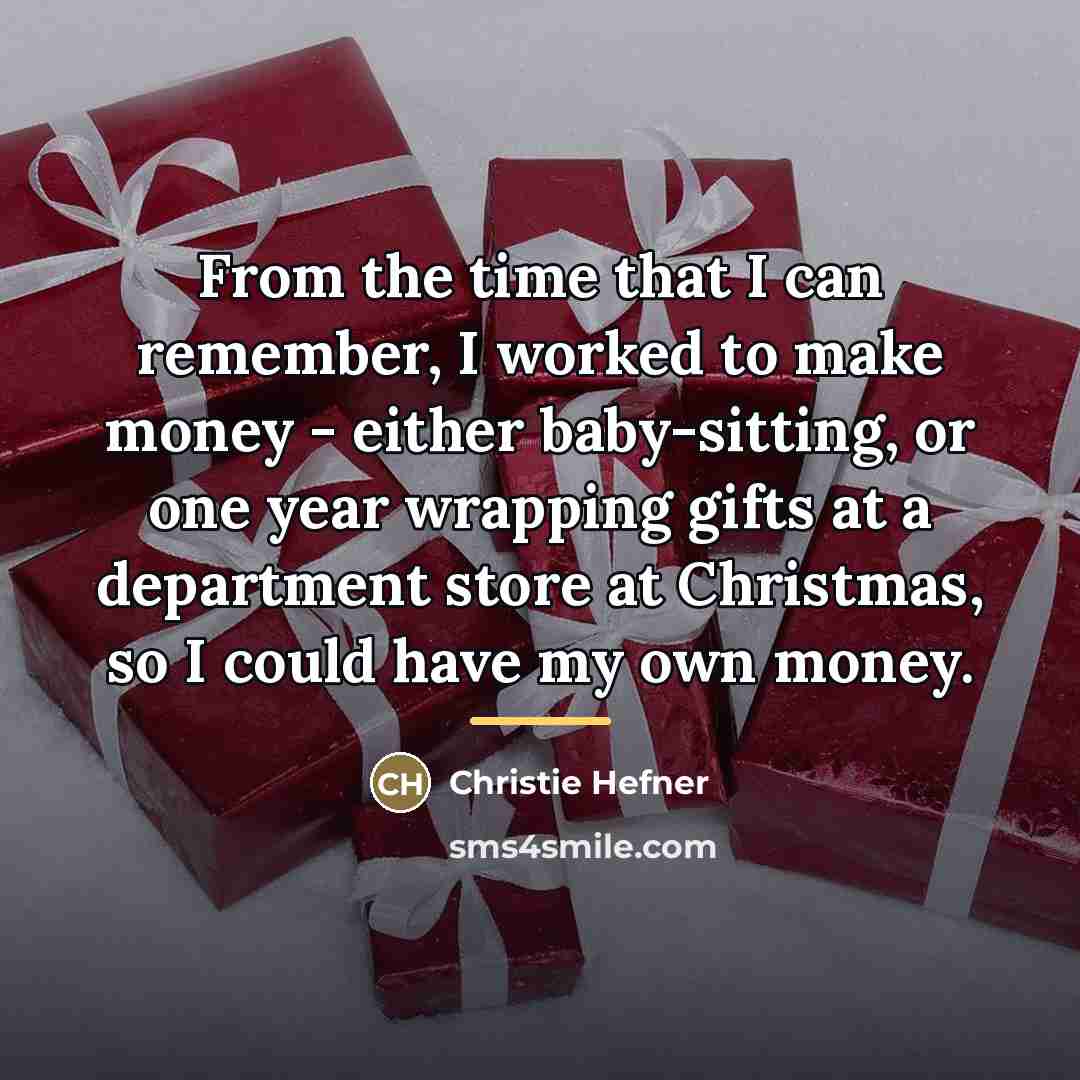 “From the time that I can remember, I worked to…” quote by Christie Hefner