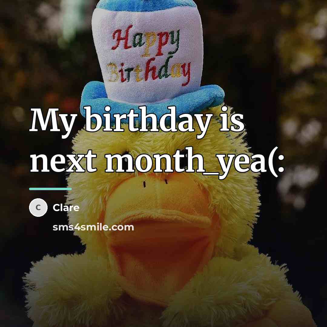 “My birthday is next month_yea(:…” quote by Clare