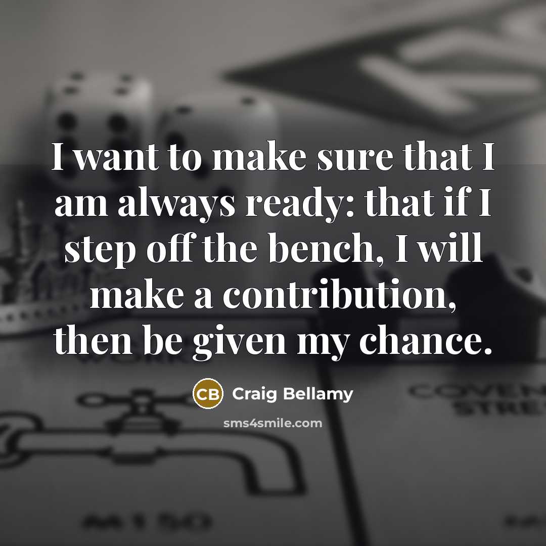 “I want to make sure that I am always ready:…” quote by Craig Bellamy