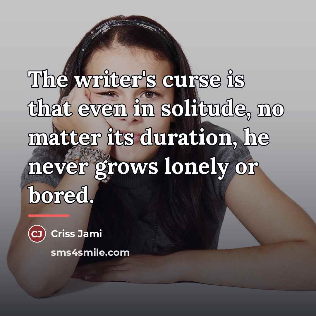 “The writer's curse is that even in solitude, no matter…” quote by Criss Jami