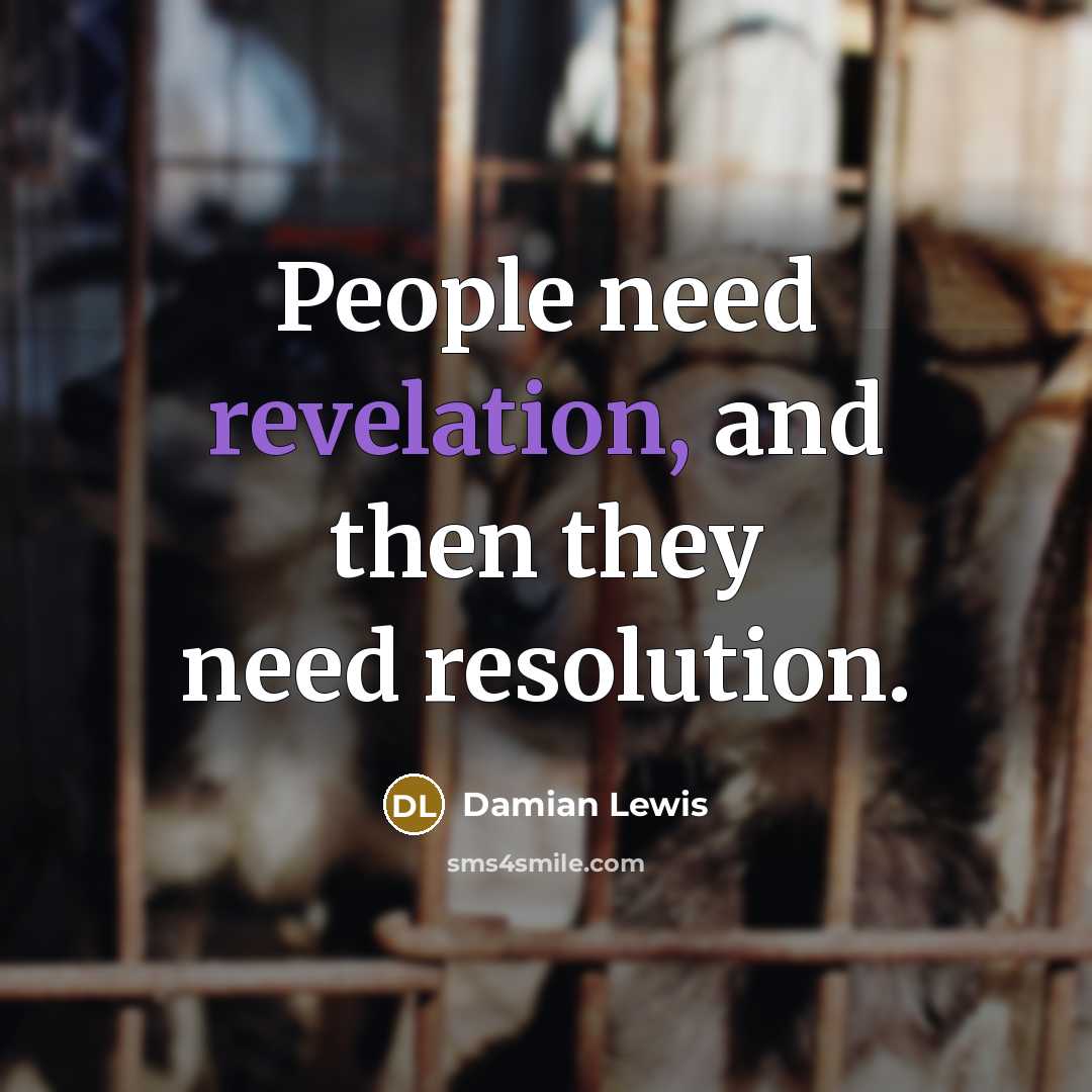 “People need revelation, and then they need resolution.…” quote by Damian Lewis