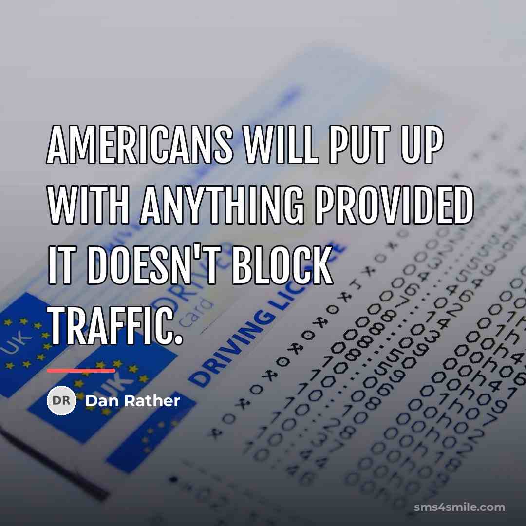 “Americans will put up with anything provided it doesn't block…” quote by Dan Rather