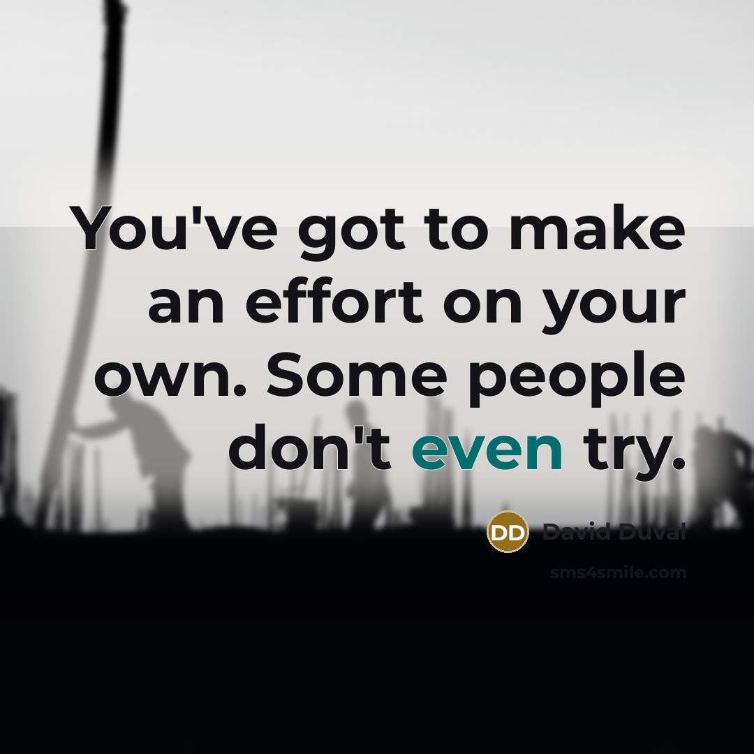 “You've got to make an effort on your own. Some…” quote by David Duval