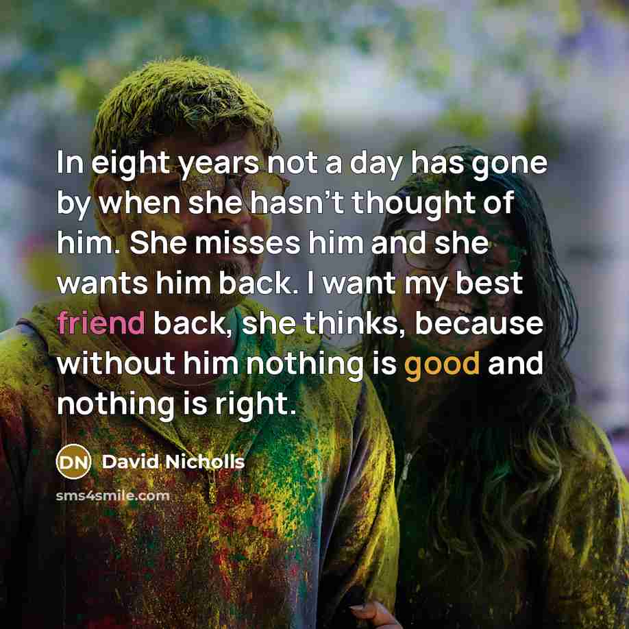 “In eight years not a day has gone by when…” quote by David Nicholls