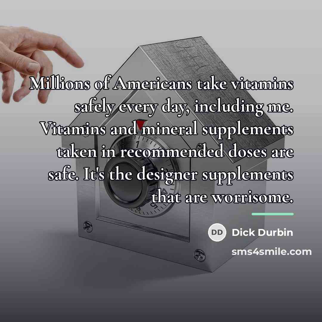 “Millions of Americans take vitamins safely every day, including me.…” quote by Dick Durbin