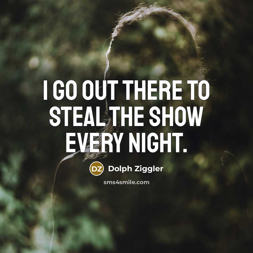 “I go out there to steal the show every night.…” quote by Dolph Ziggler