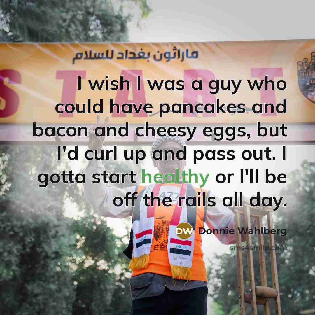 “I wish I was a guy who could have pancakes…” quote by Donnie Wahlberg