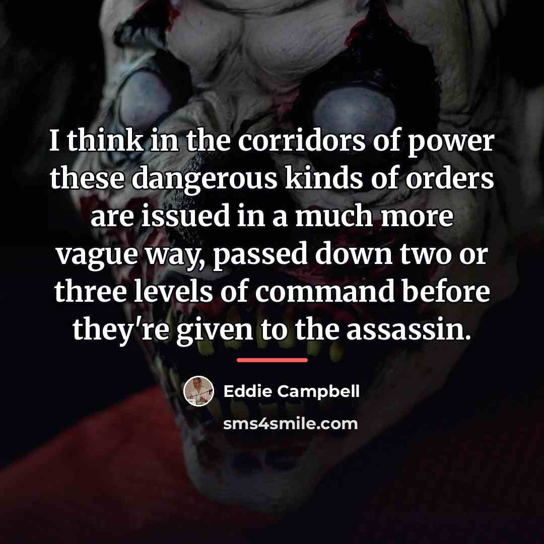 “I think in the corridors of power these dangerous kinds…” quote by Eddie Campbell