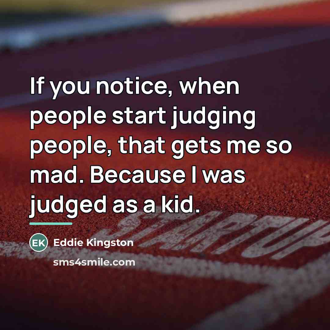 “If you notice, when people start judging people, that gets…” quote by Eddie Kingston