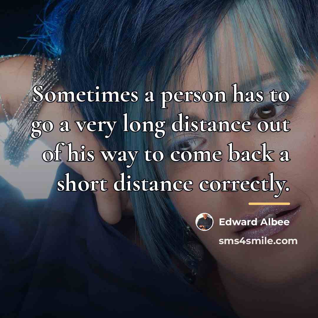 “Sometimes a person has to go a very long distance…” quote by Edward Albee