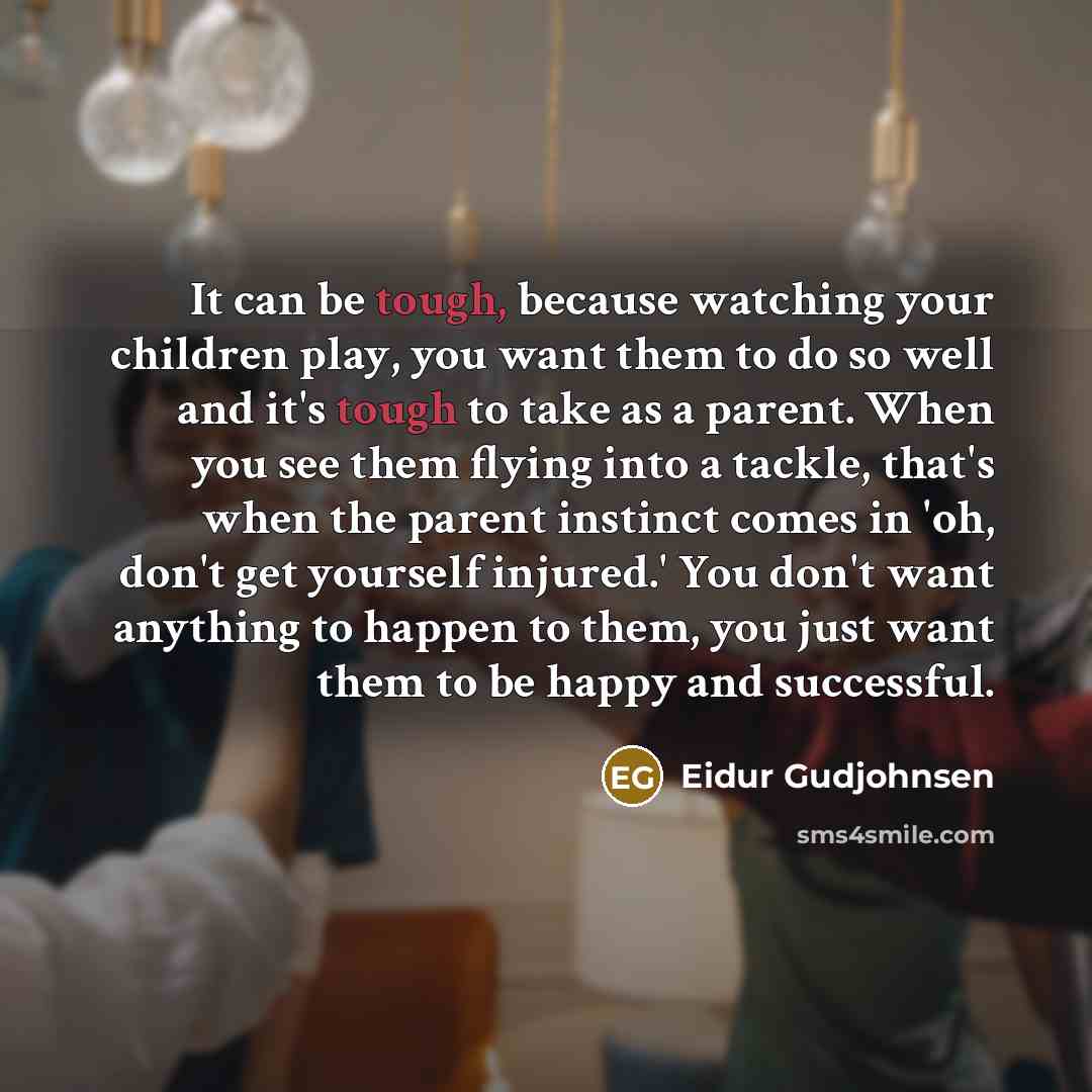 “It can be tough, because watching your children play, you…” quote by Eidur Gudjohnsen