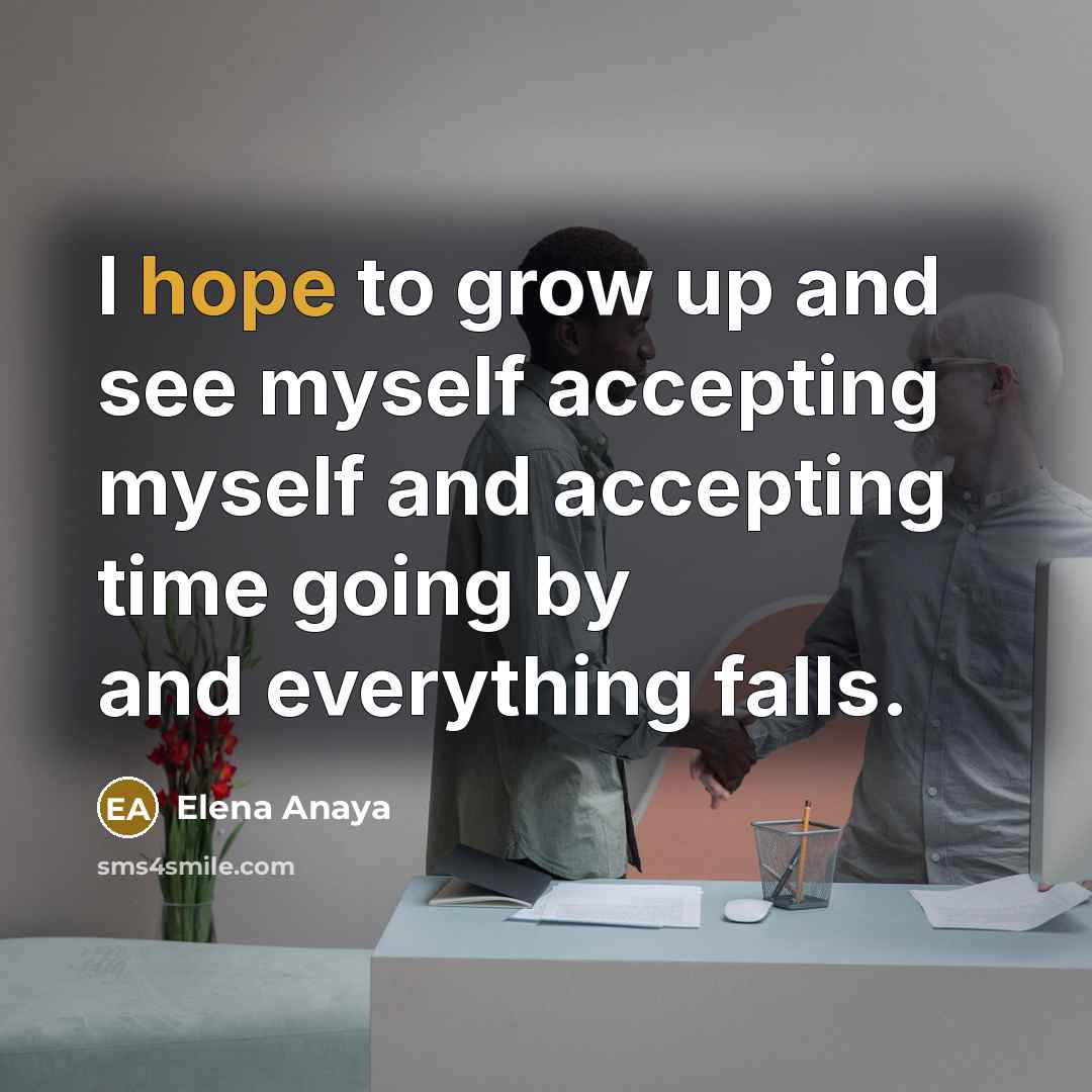 “I hope to grow up and see myself accepting myself…” quote by Elena Anaya