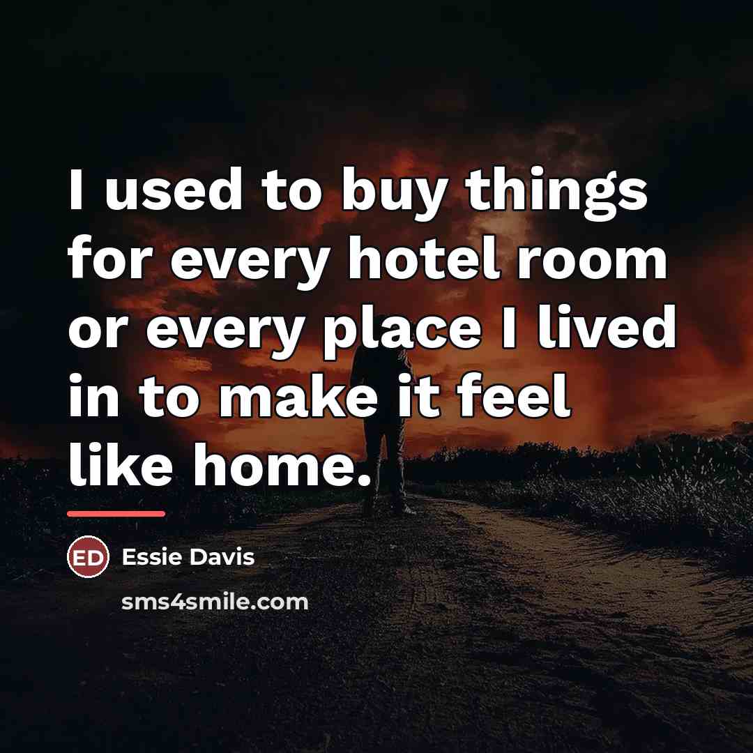 “I used to buy things for every hotel room or…” quote by Essie Davis