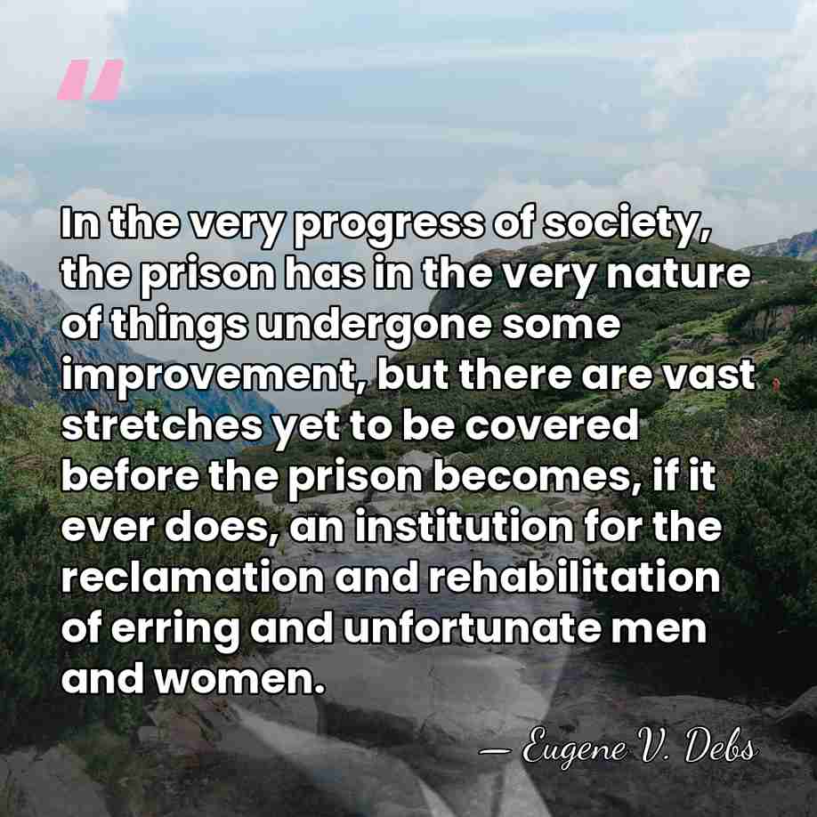 In the very progress of society, the prison has in the very&hellip; - Eugene V. Debs