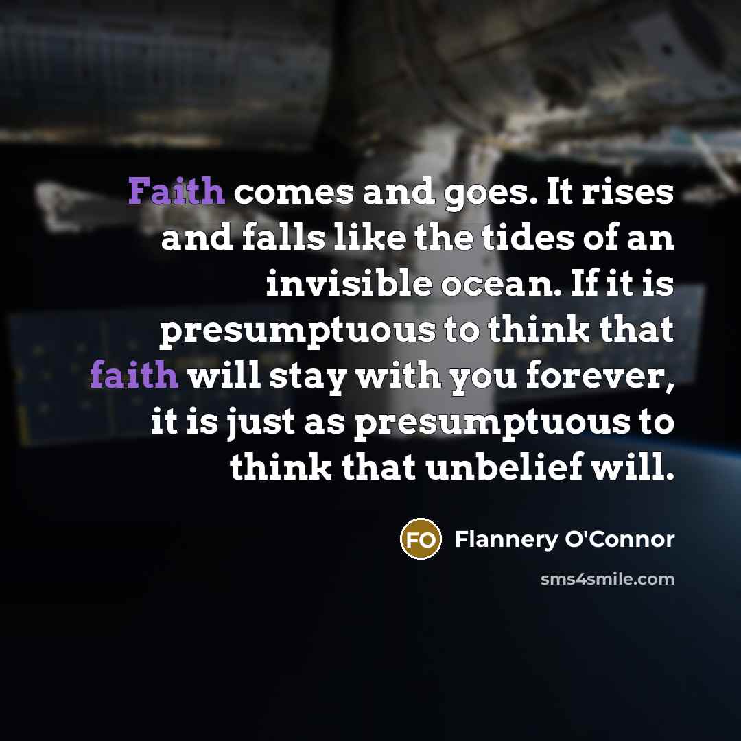 “Faith comes and goes. It rises and falls like the…” quote by Flannery O'Connor