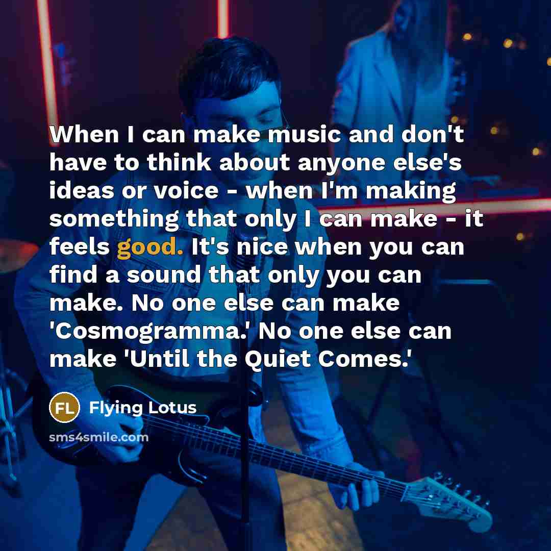 “When I can make music and don't have to think…” quote by Flying Lotus