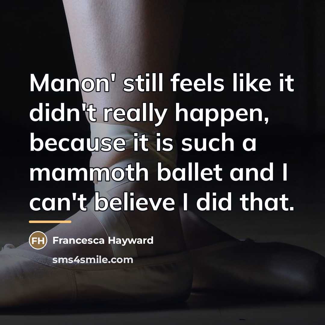 “Manon' still feels like it didn't really happen, because it…” quote by Francesca Hayward