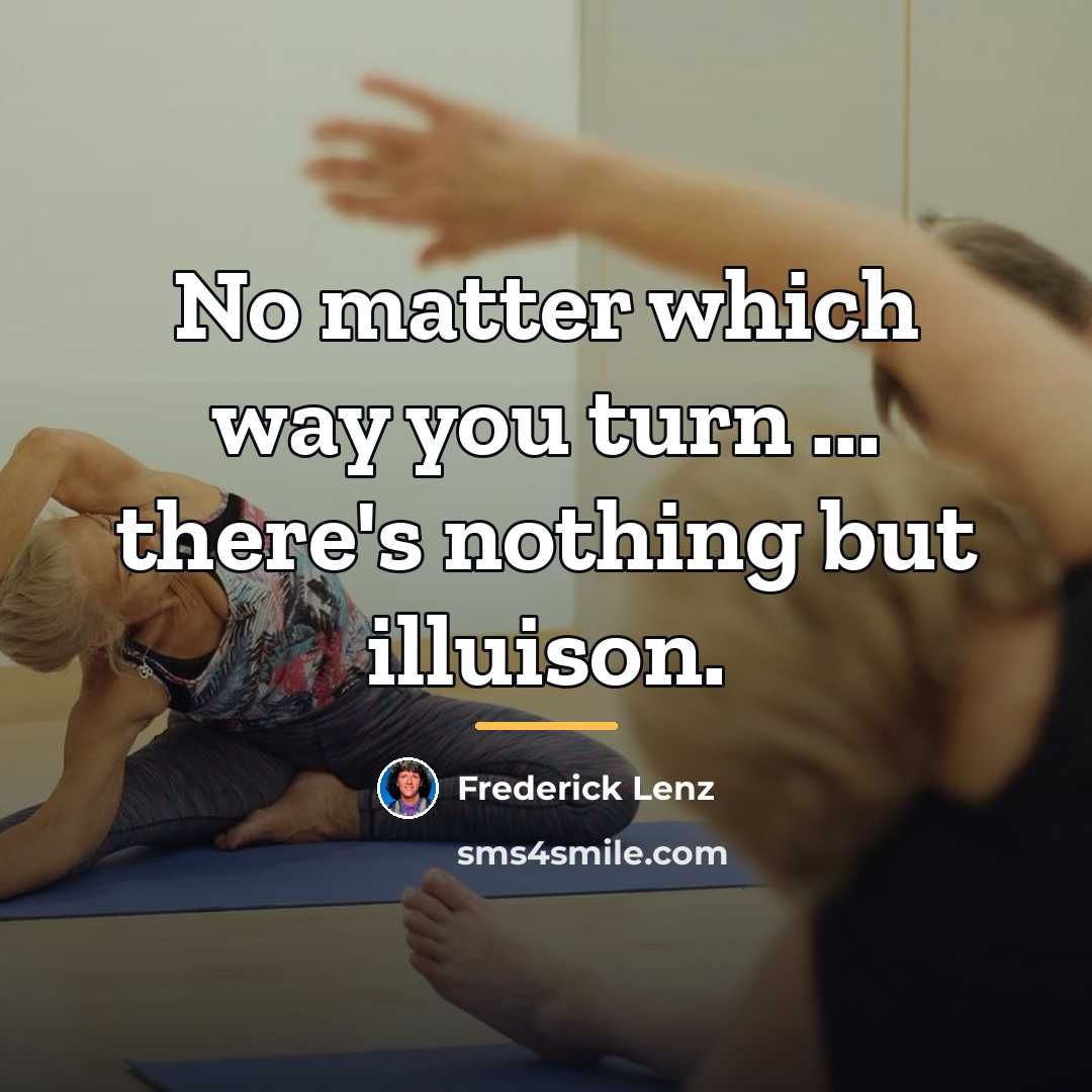 “No matter which way you turn ... there's nothing but…” quote by Frederick Lenz