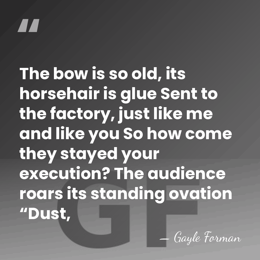 The bow is so old, its horsehair is glue Sent to the&hellip; - Gayle Forman