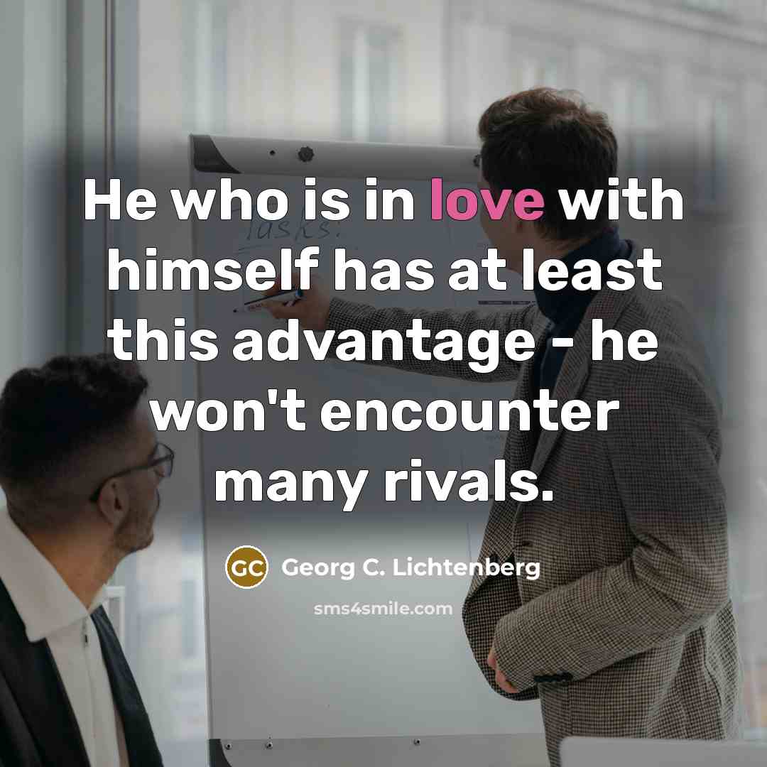 “He who is in love with himself has at least…” quote by Georg C. Lichtenberg