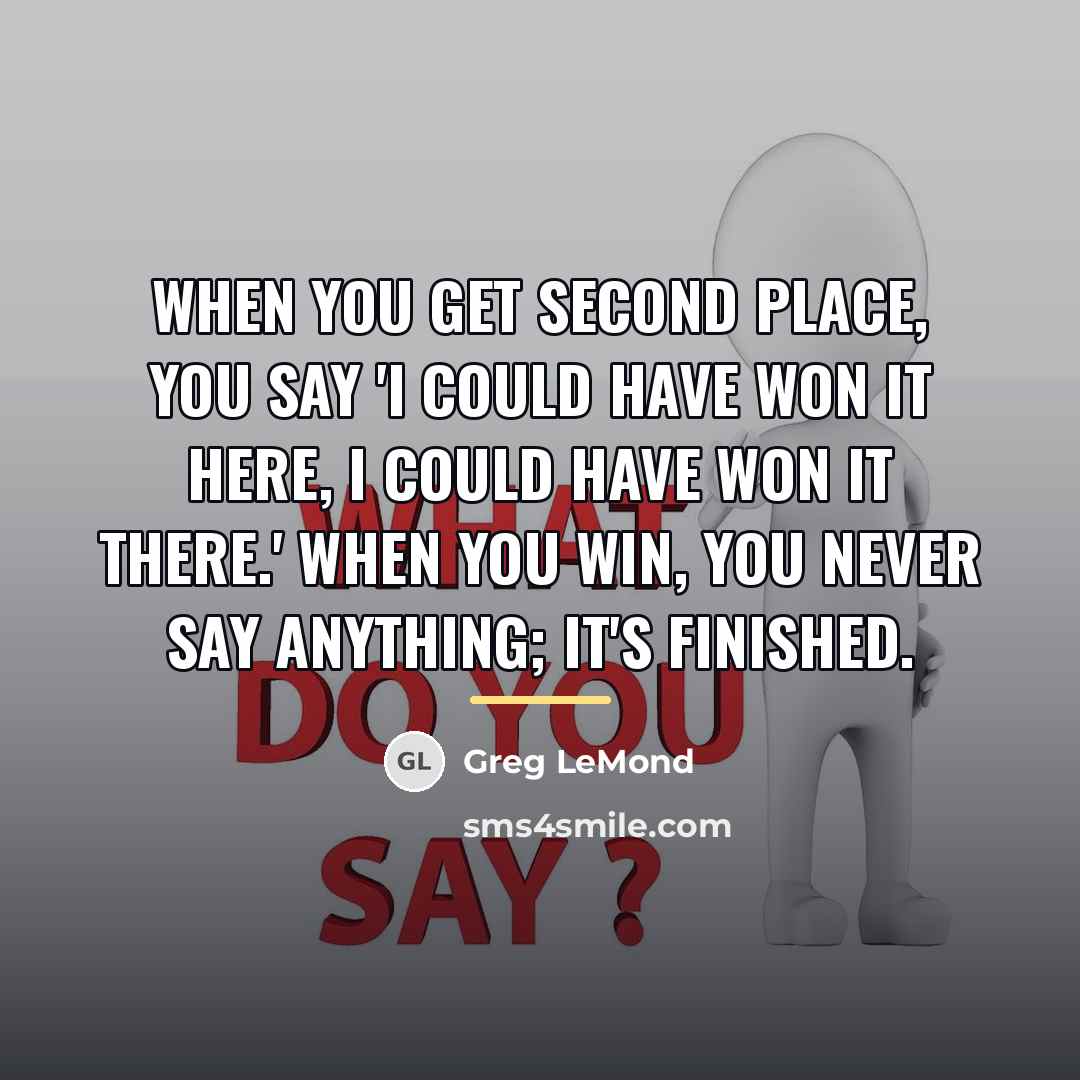 “When you get second place, you say 'I could have…” quote by Greg LeMond