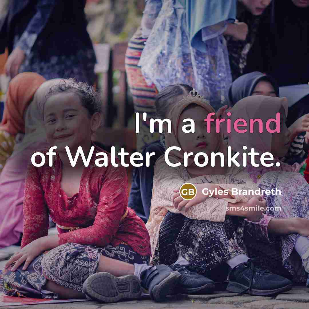 “I'm a friend of Walter Cronkite.…” quote by Gyles Brandreth