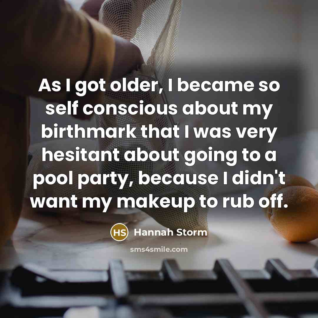 “As I got older, I became so self conscious about…” quote by Hannah Storm