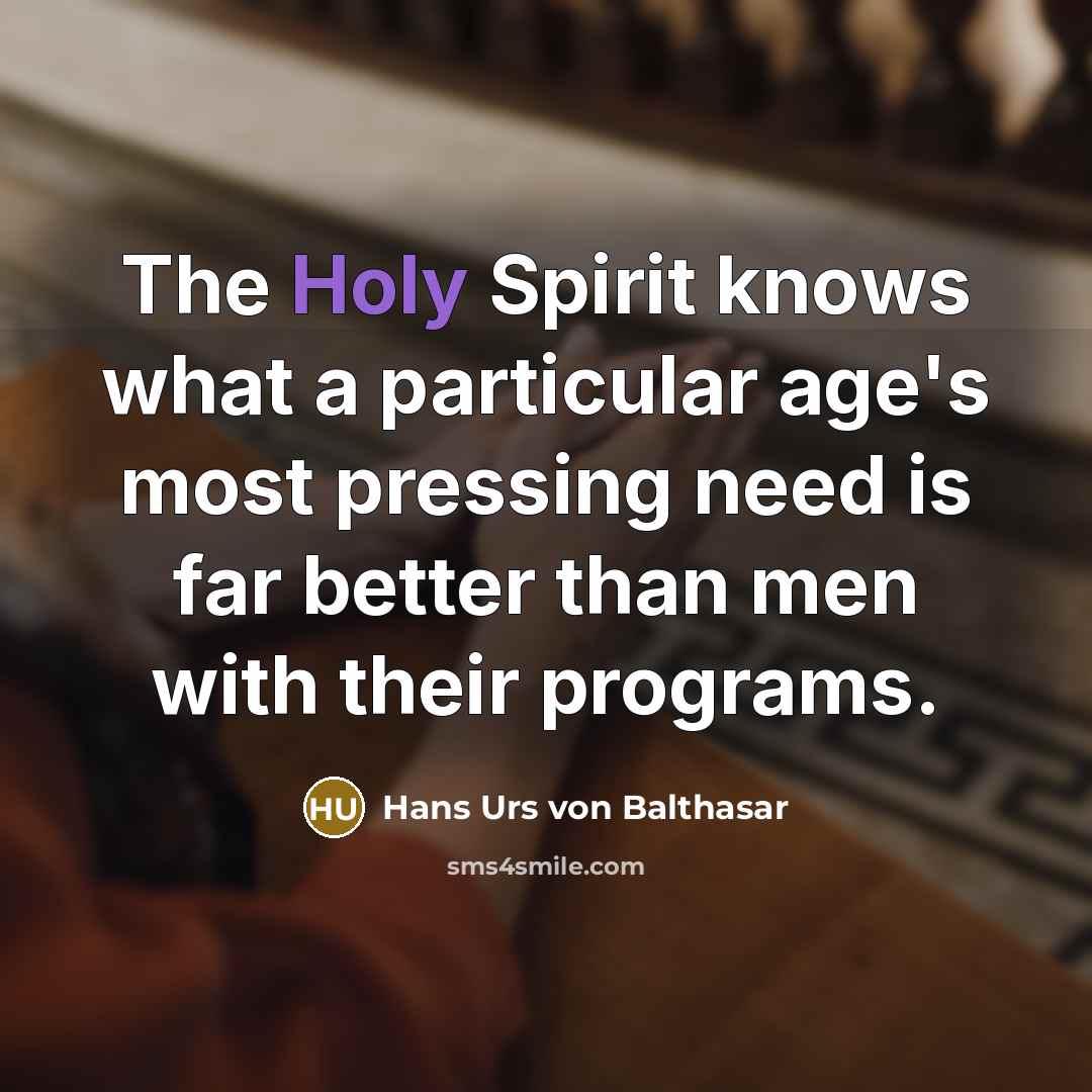 “The Holy Spirit knows what a particular age's most pressing…” quote by Hans Urs von Balthasar