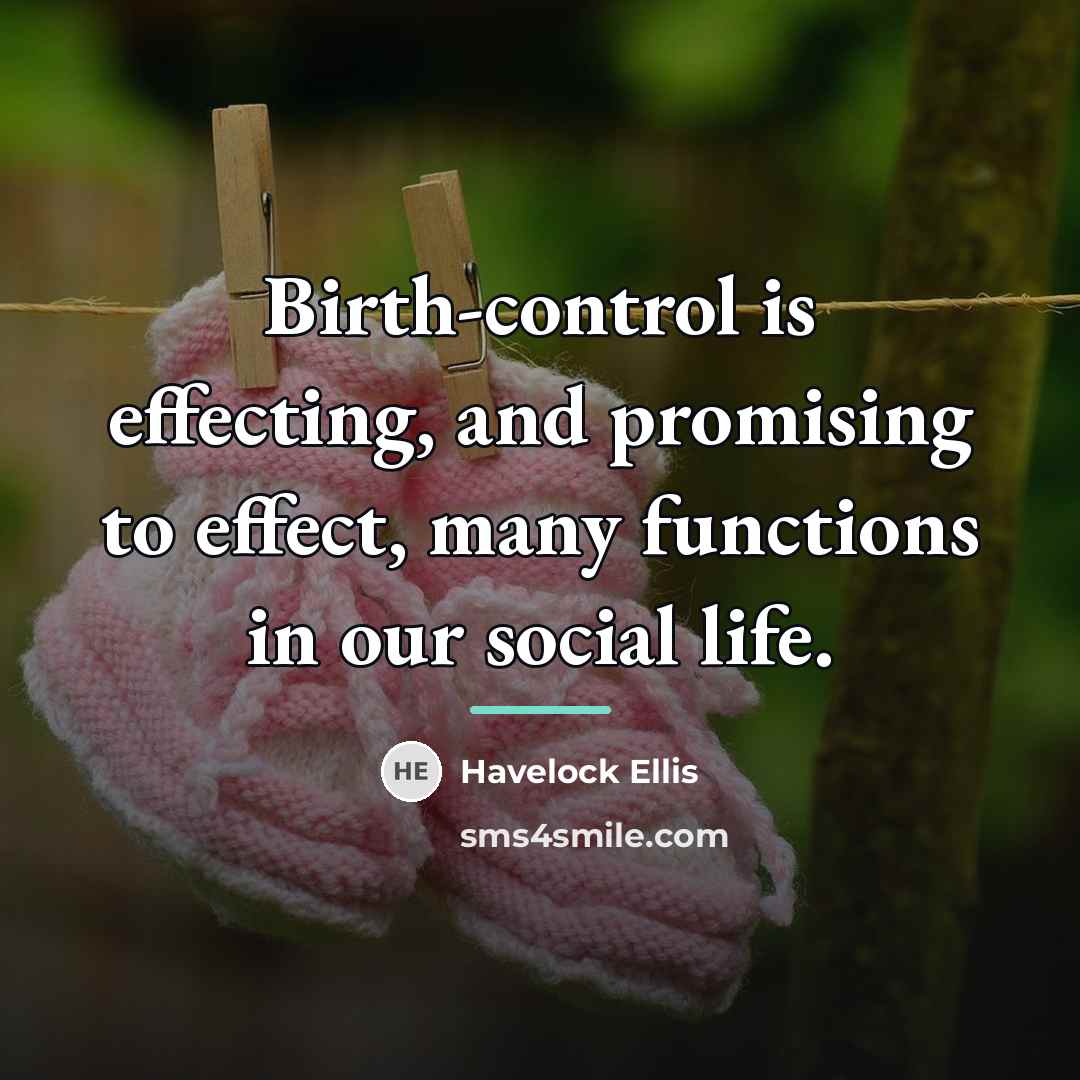 “Birth-control is effecting, and promising to effect, many functions in…” quote by Havelock Ellis