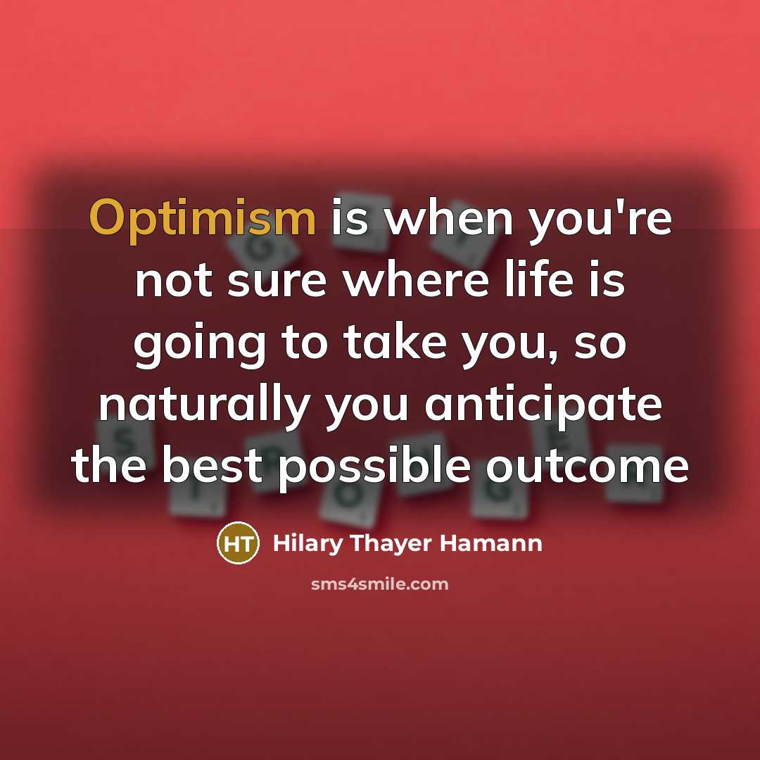 “Optimism is when you're not sure where life is going…” quote by Hilary Thayer Hamann