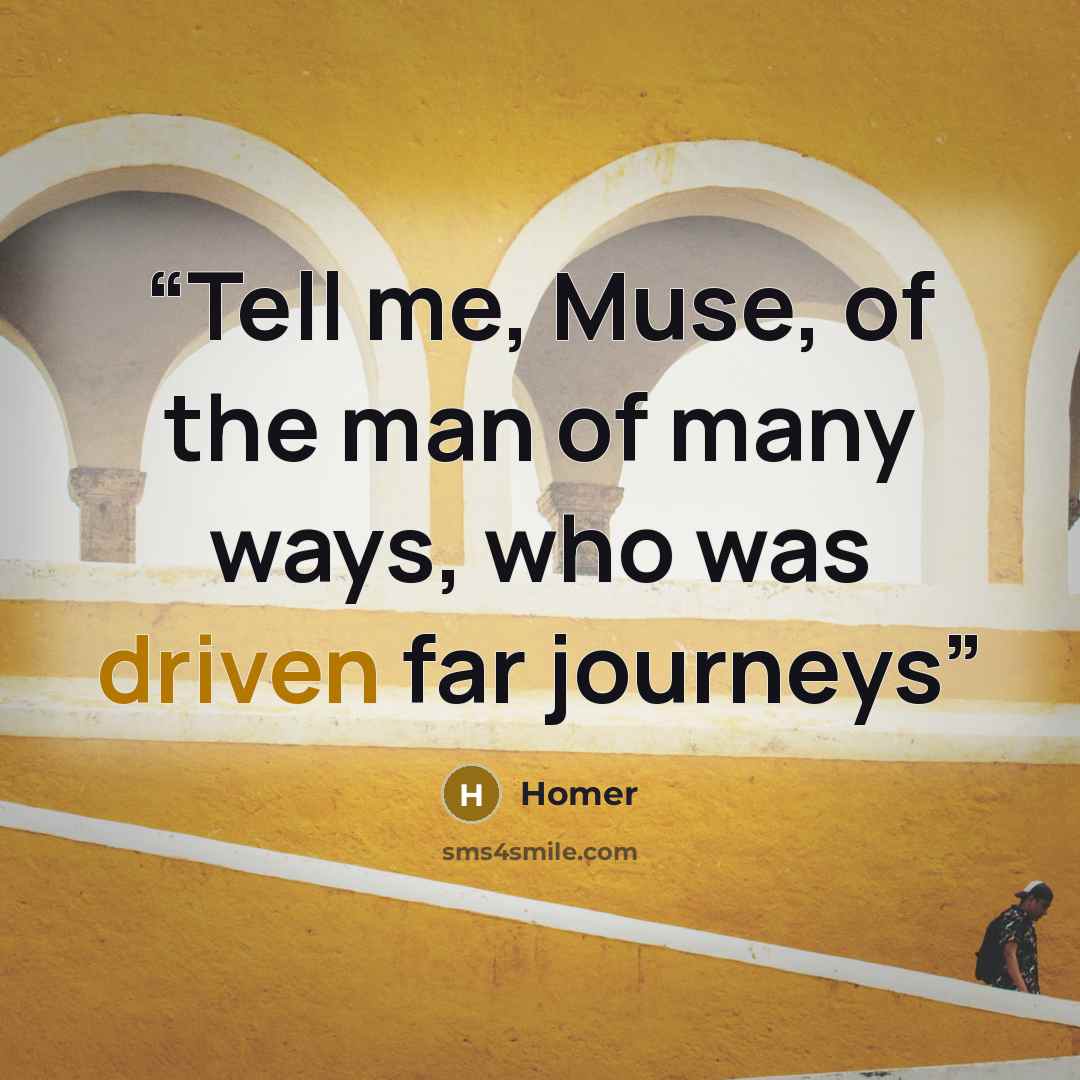 “Tell me, Muse, of the man of many ways, who was driven far journeys” quote by Homer