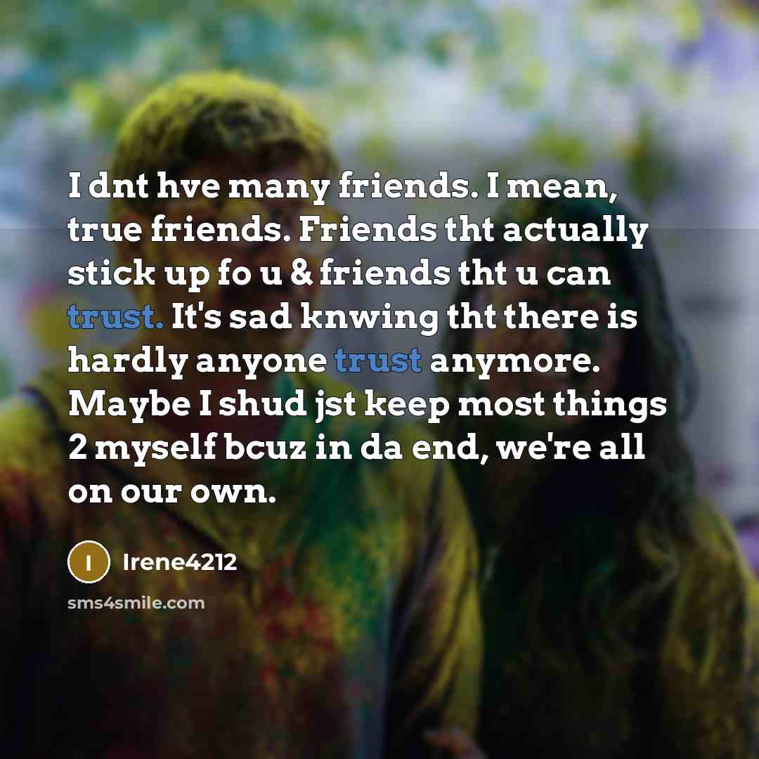 “I dnt hve many friends. I mean, true friends. Friends…” quote by Irene4212