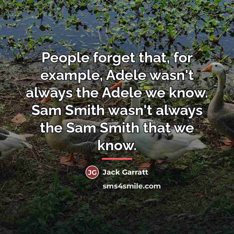 “People forget that, for example, Adele wasn't always the Adele…” quote by Jack Garratt