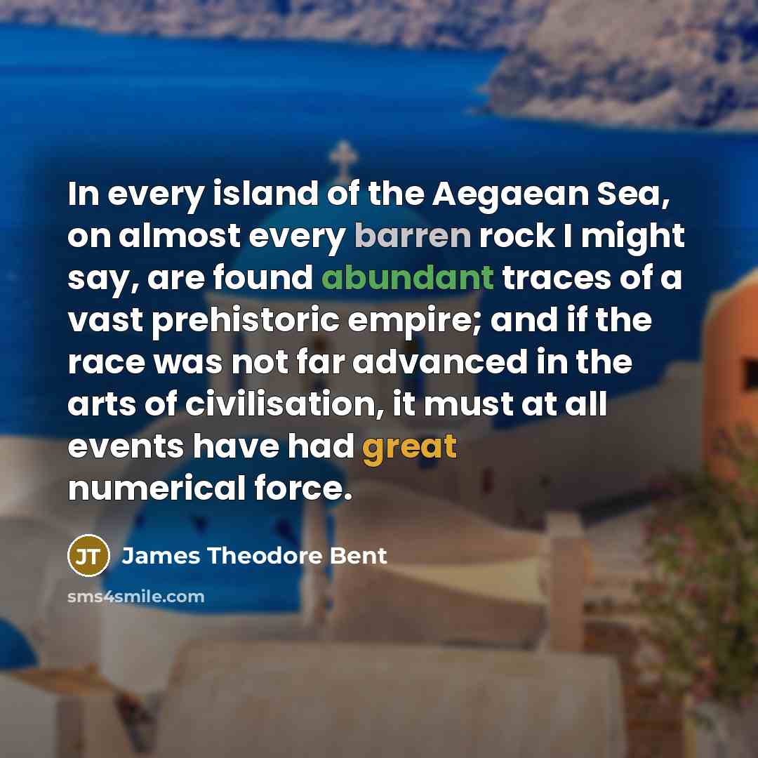 “In every island of the Aegaean Sea, on almost every…” quote by James Theodore Bent