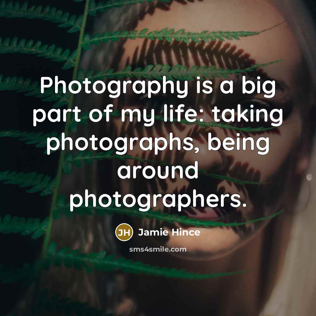 “Photography is a big part of my life: taking photographs,…” quote by Jamie Hince