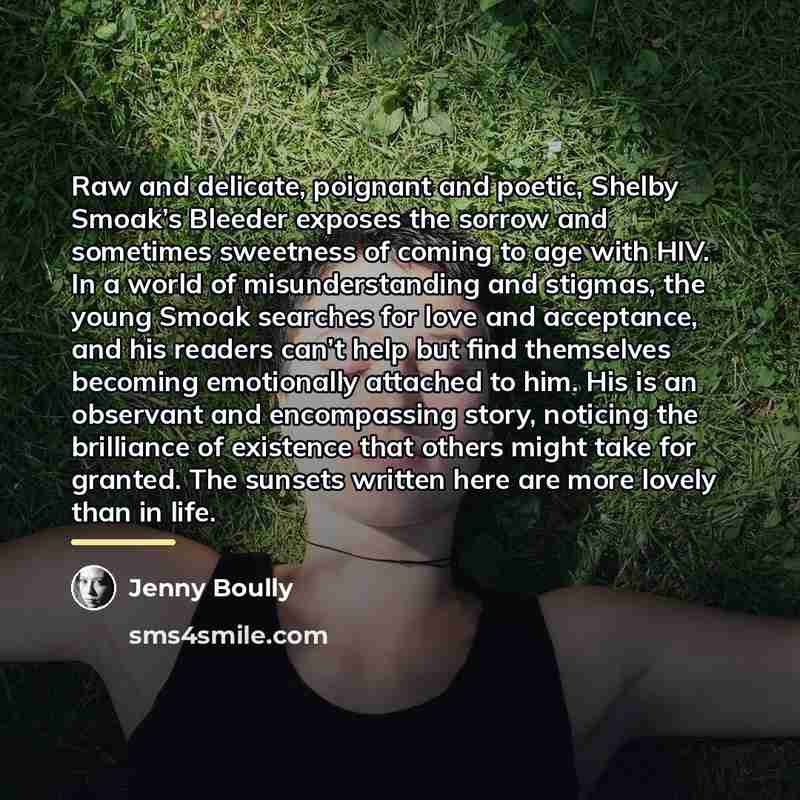 “Raw and delicate, poignant and poetic, Shelby Smoak’s Bleeder exposes…” quote by Jenny Boully