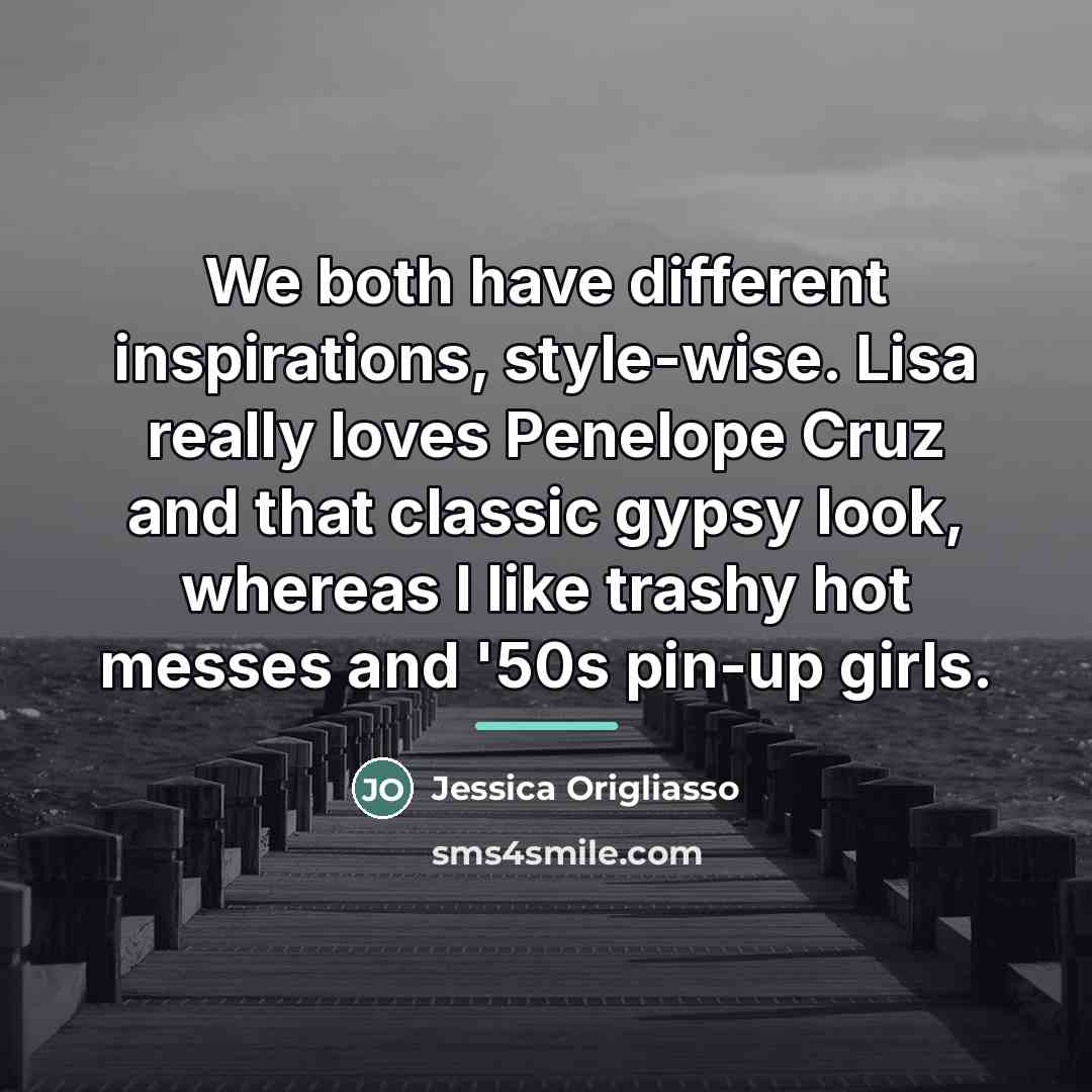 “We both have different inspirations, style-wise. Lisa really loves Penelope…” quote by Jessica Origliasso