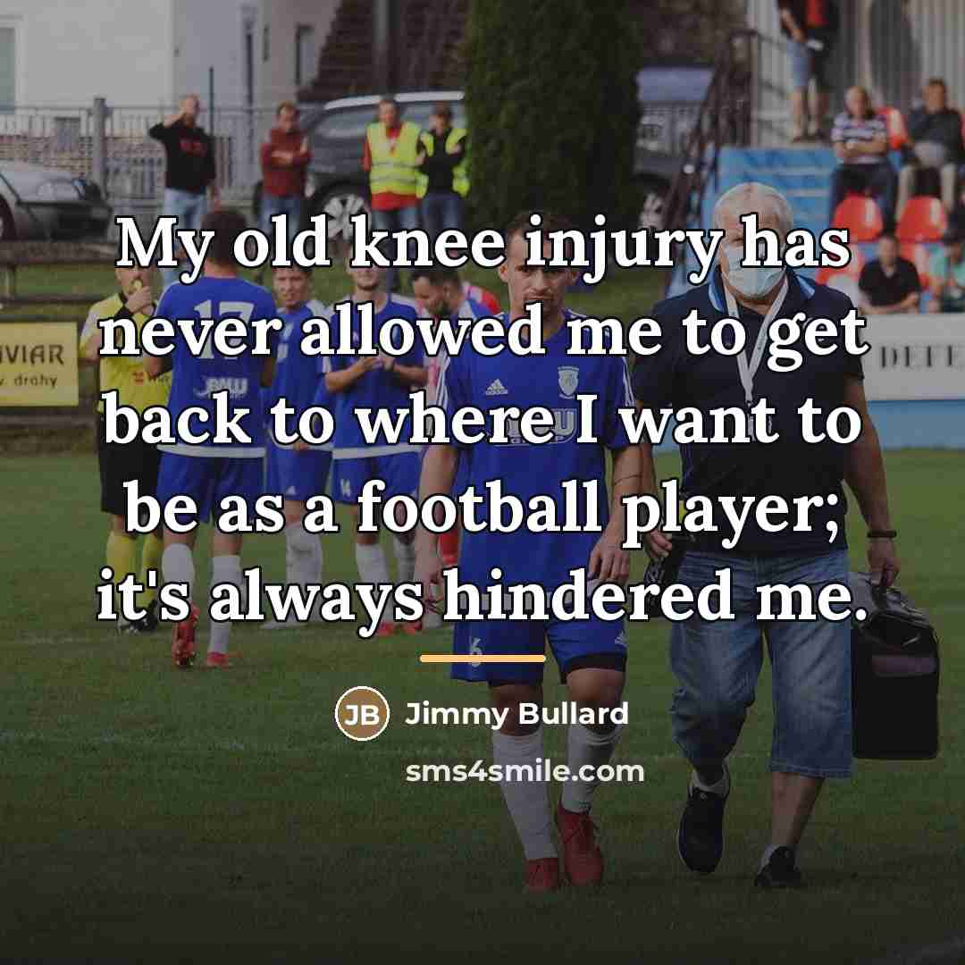 “My old knee injury has never allowed me to get…” quote by Jimmy Bullard
