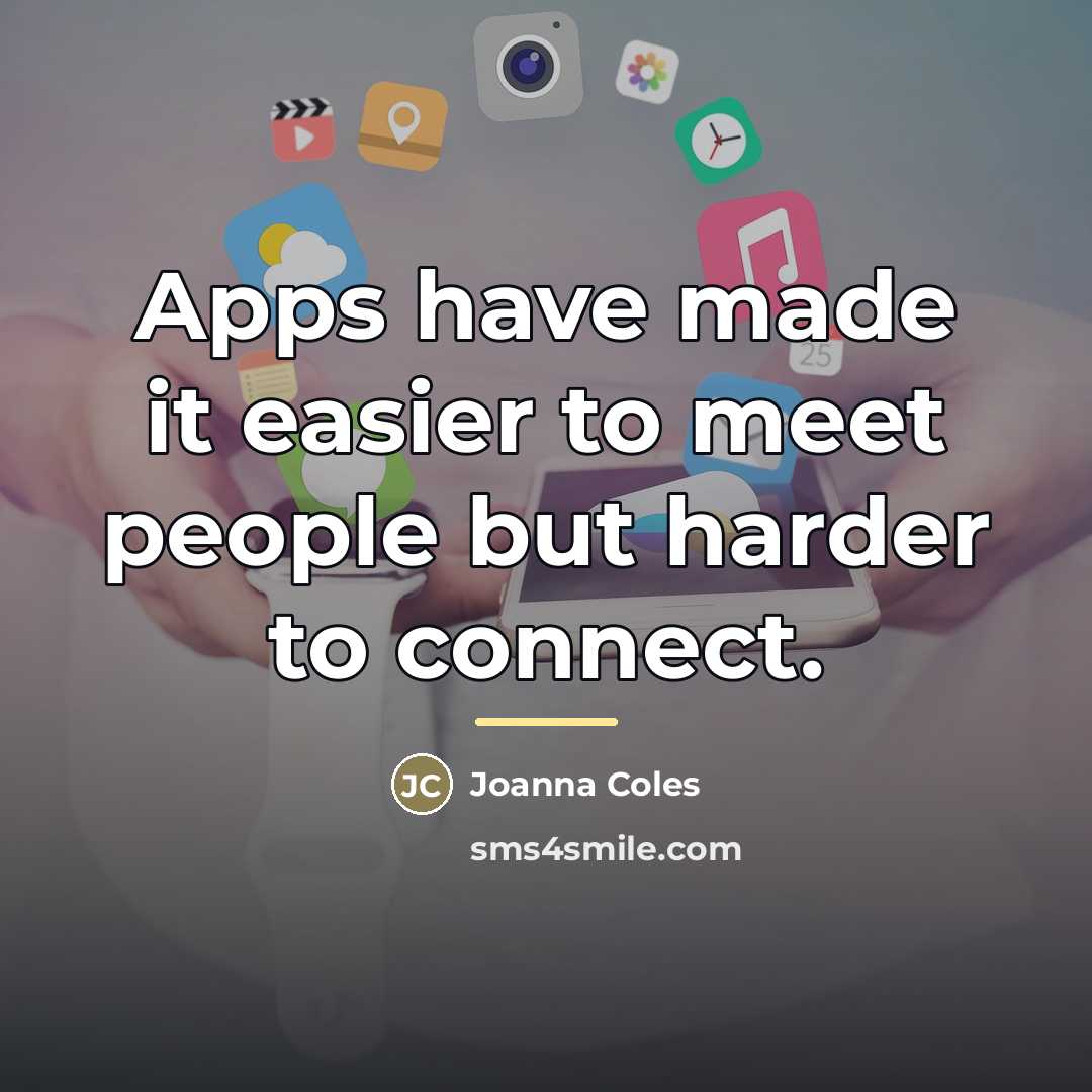 “Apps have made it easier to meet people but harder…” quote by Joanna Coles