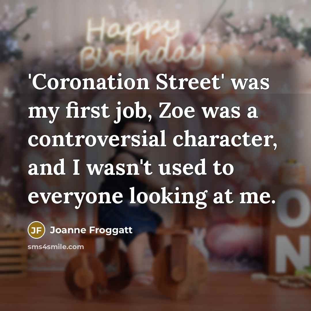 “'Coronation Street' was my first job, Zoe was a controversial…” quote by Joanne Froggatt
