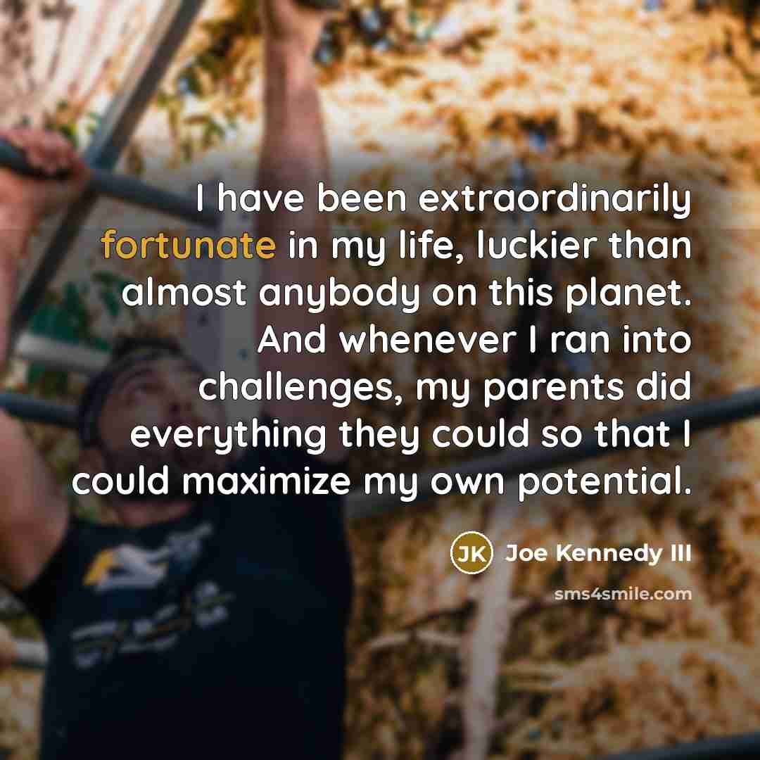 “I have been extraordinarily fortunate in my life, luckier than…” quote by Joe Kennedy III