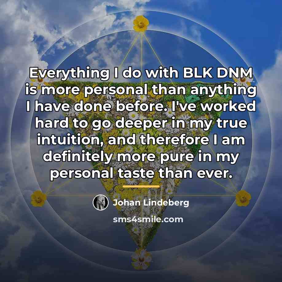 “Everything I do with BLK DNM is more personal than…” quote by Johan Lindeberg
