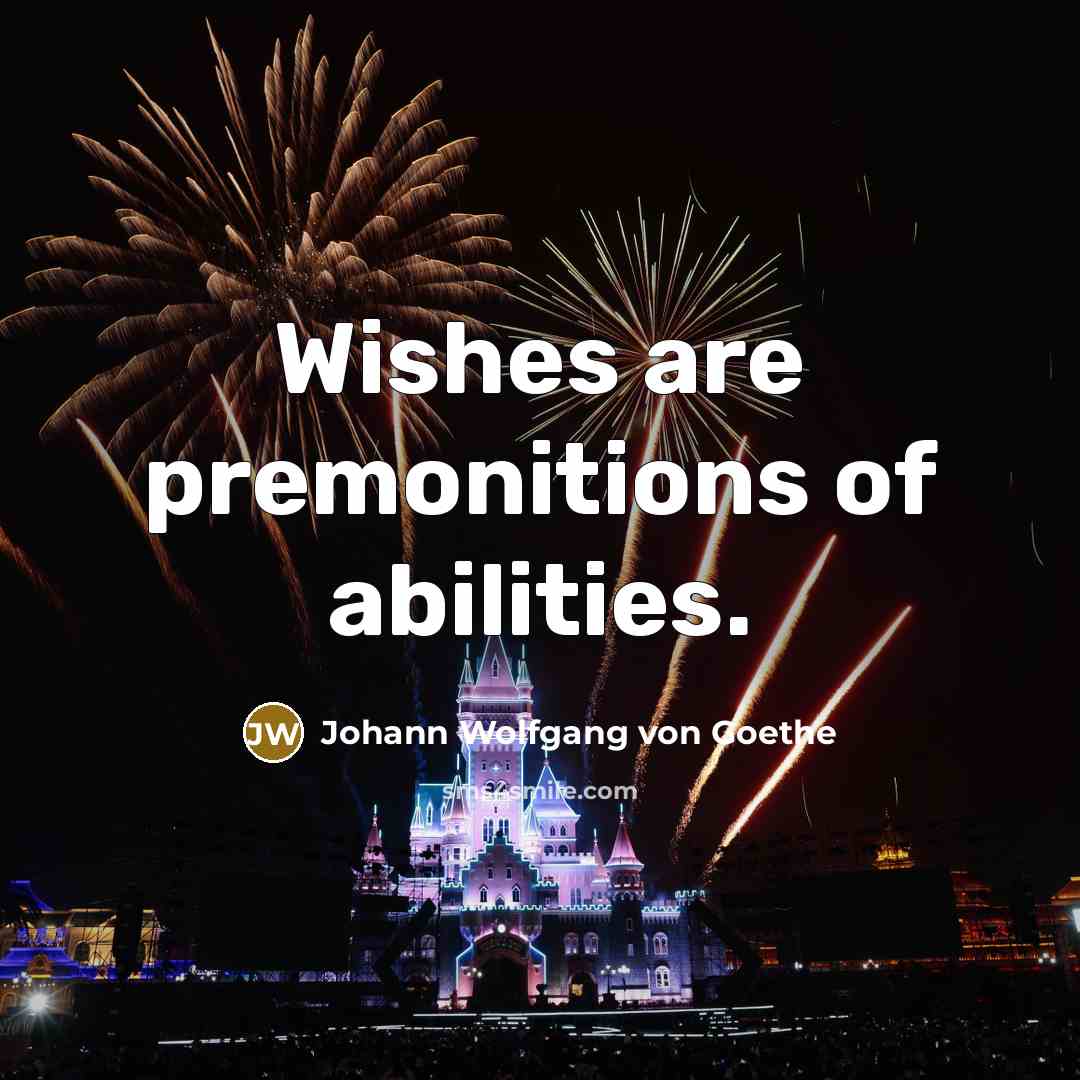 “Wishes are premonitions of abilities.…” quote by Johann Wolfgang von Goethe