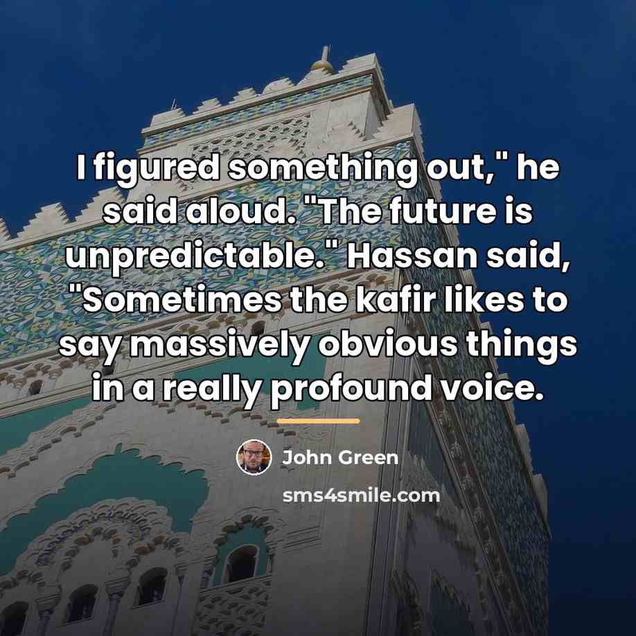 “I figured something out," he said aloud. "The future is…” quote by John Green