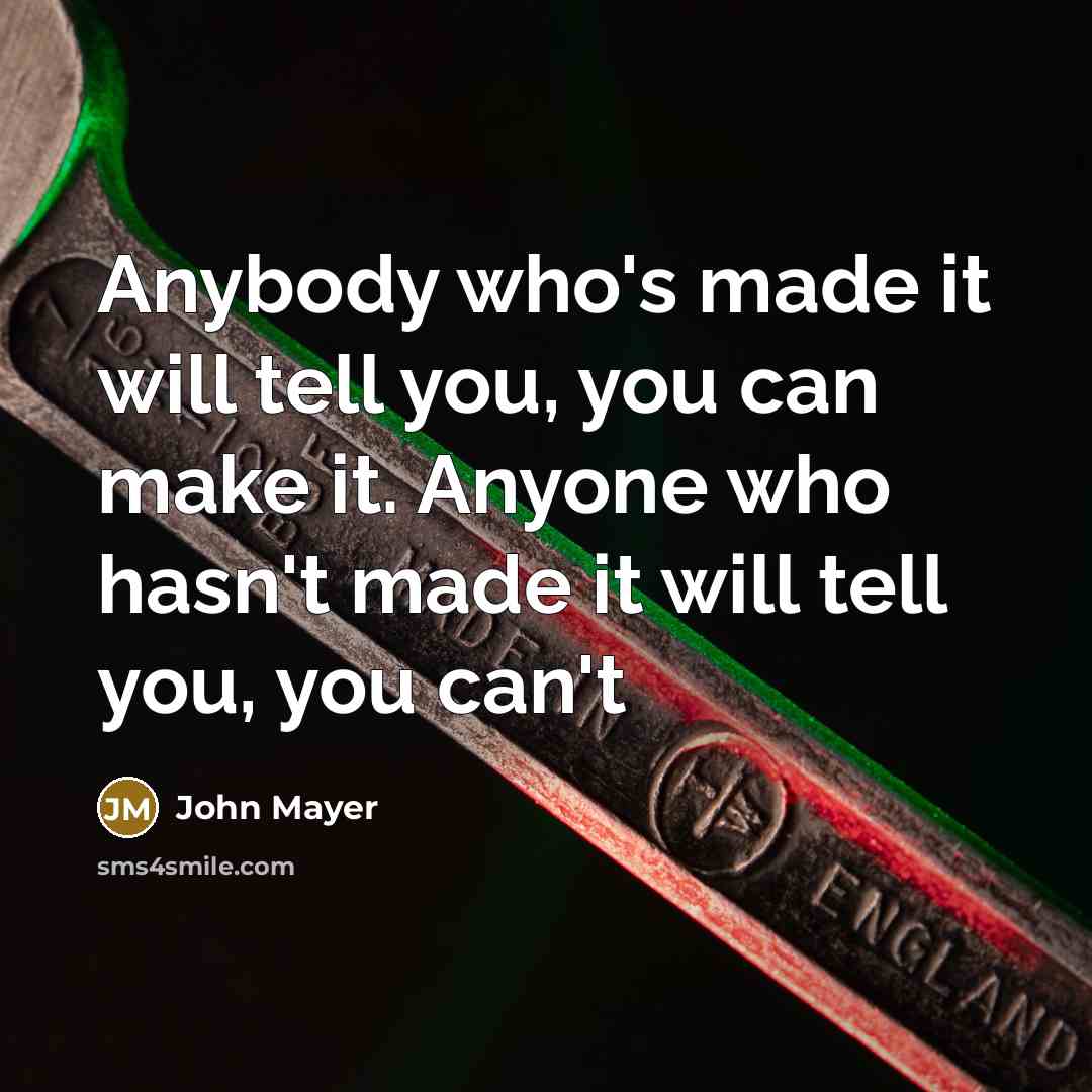 “Anybody who's made it will tell you, you can make…” quote by John Mayer