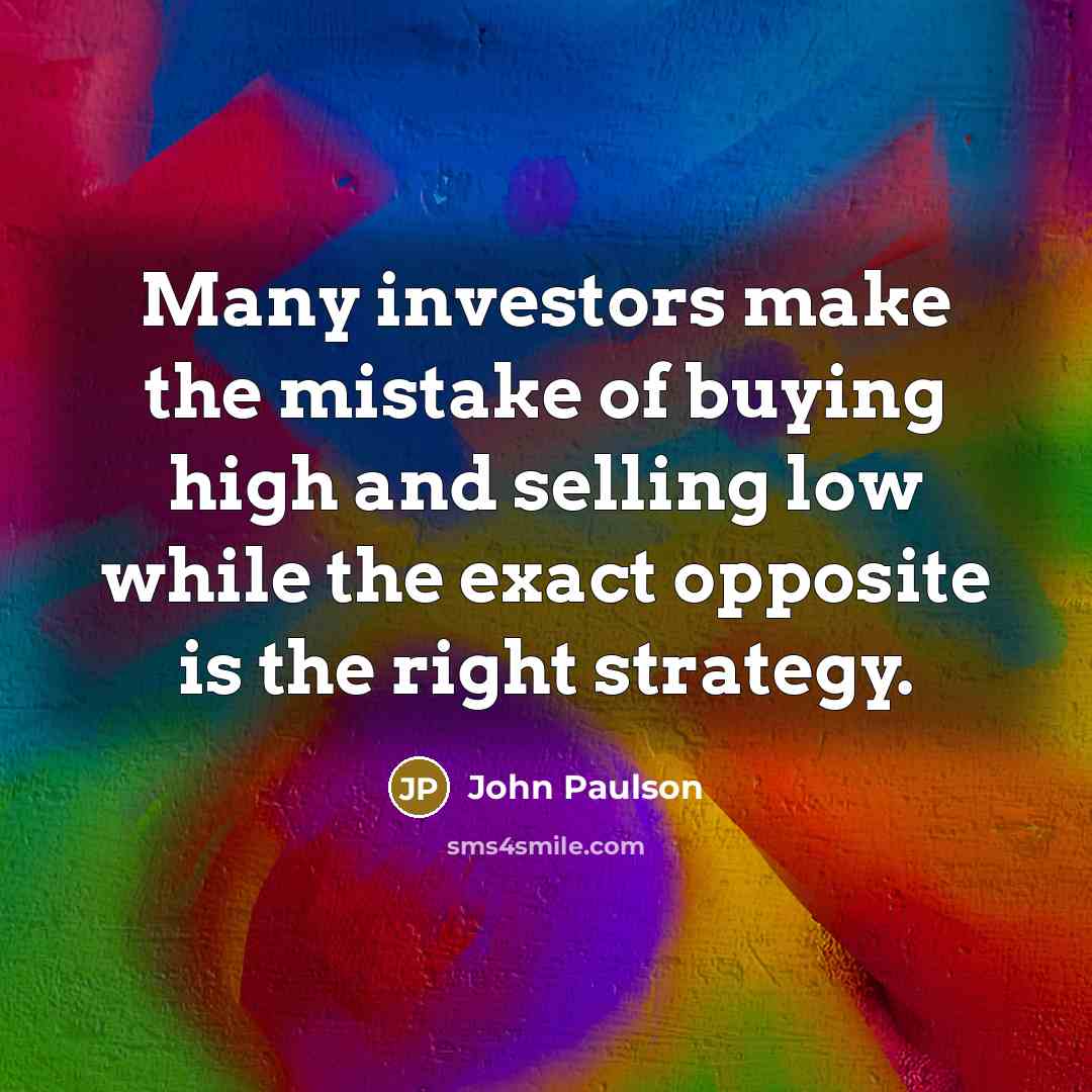 “Many investors make the mistake of buying high and selling…” quote by John Paulson