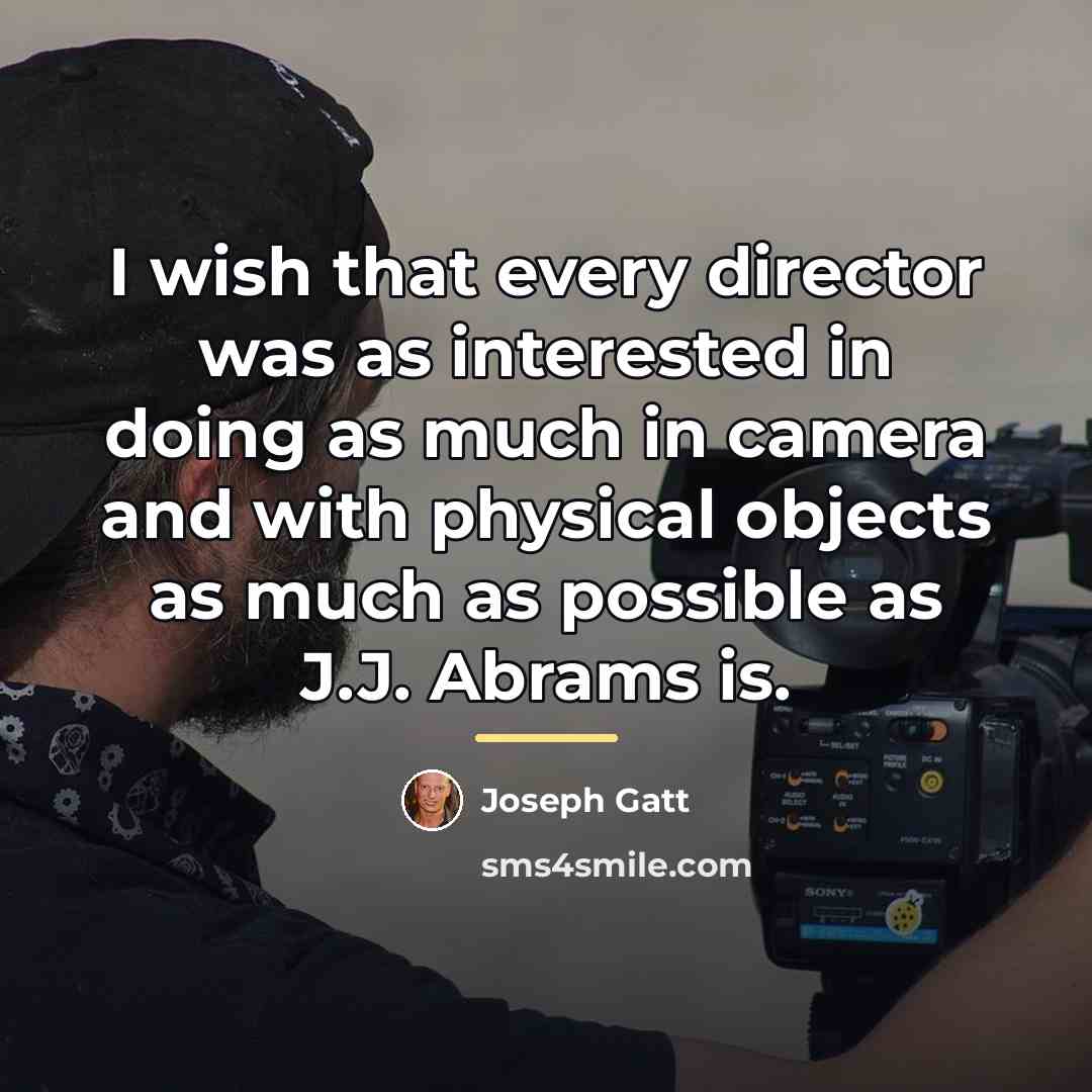 “I wish that every director was as interested in doing…” quote by Joseph Gatt