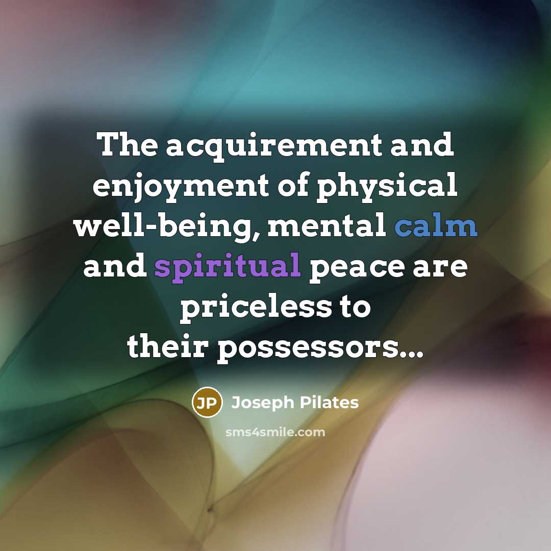 “The acquirement and enjoyment of physical well-being, mental calm and…” quote by Joseph Pilates
