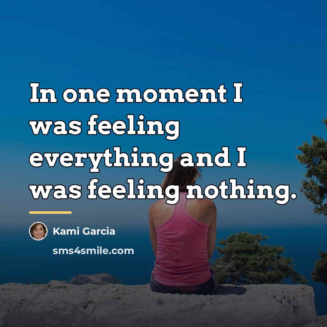 “In one moment I was feeling everything and I was…” quote by Kami Garcia