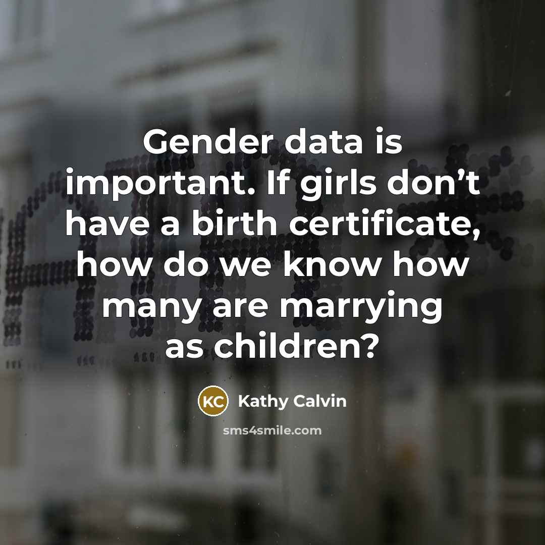 “Gender data is important. If girls don’t have a birth…” quote by Kathy Calvin